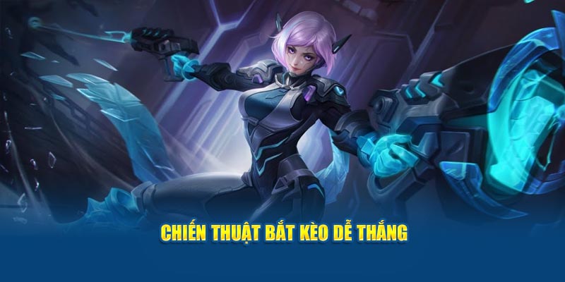 Chiến thuật bắt kèo dễ thắng