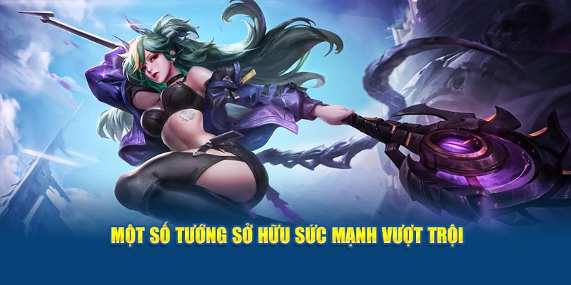 Các tướng có sức mạnh vượt trội 