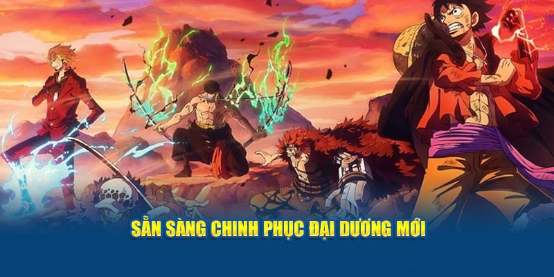 Sẵn sàng chinh phục đại dương Vua hải Tặc jun88