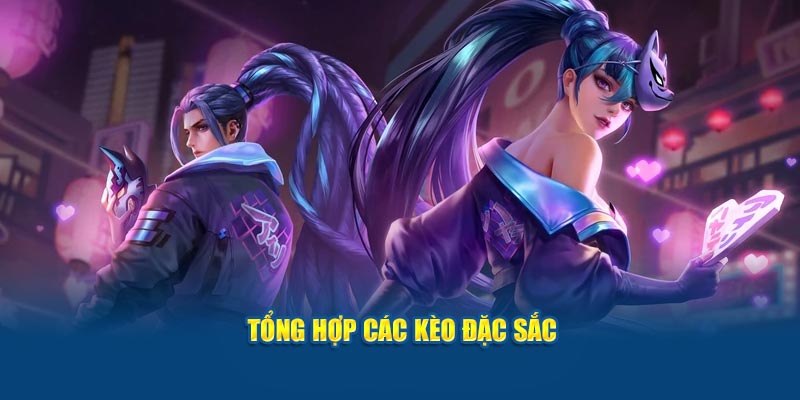 Tổng hợp các kèo đặc sắc